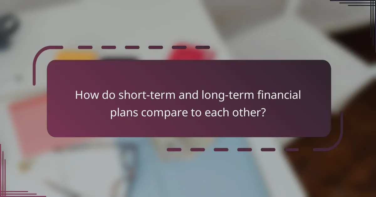 How do short-term and long-term financial plans compare to each other?