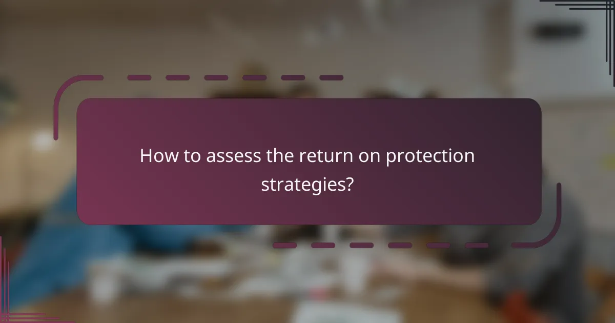 How to assess the return on protection strategies?