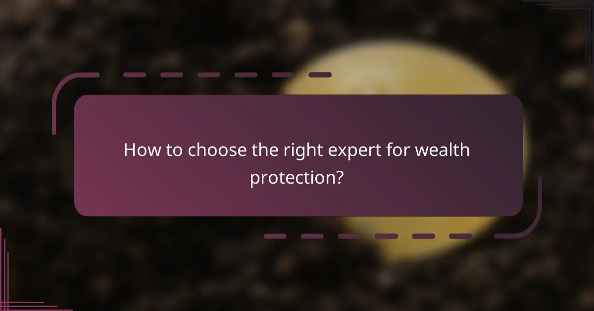 How to choose the right expert for wealth protection?