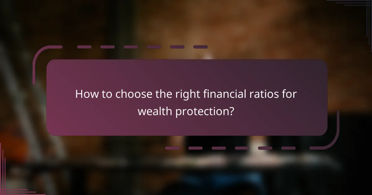 How to choose the right financial ratios for wealth protection?