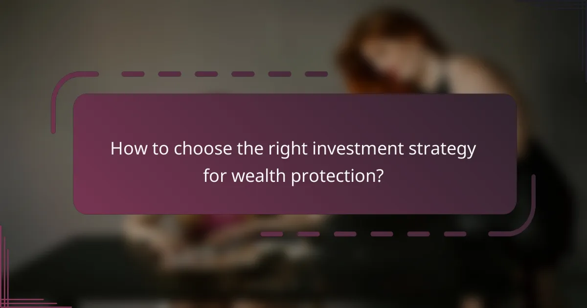 How to choose the right investment strategy for wealth protection?