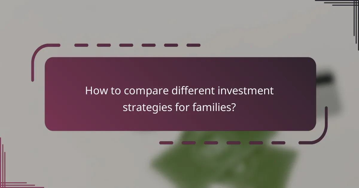How to compare different investment strategies for families?