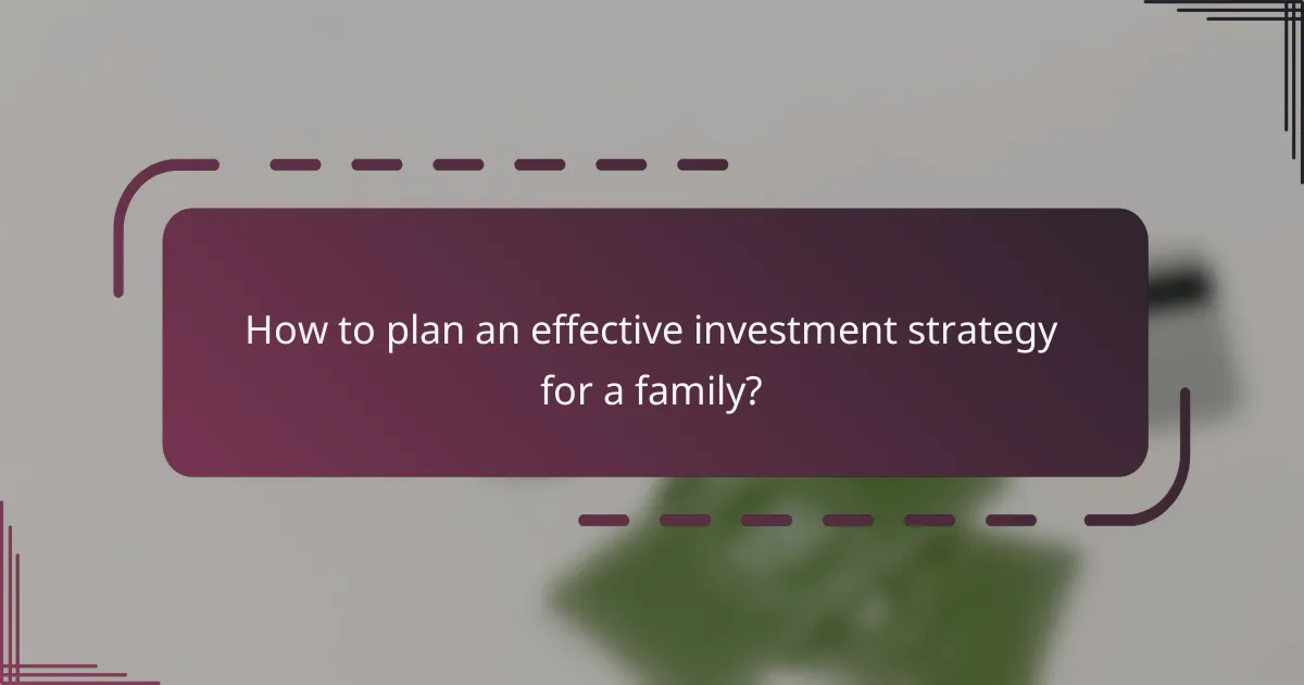 How to plan an effective investment strategy for a family?