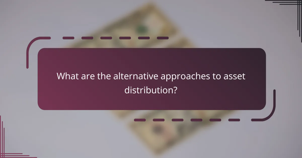 What are the alternative approaches to asset distribution?