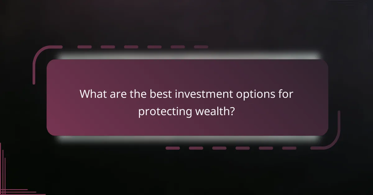 What are the best investment options for protecting wealth?