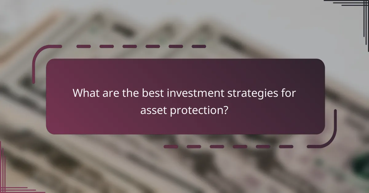 What are the best investment strategies for asset protection?