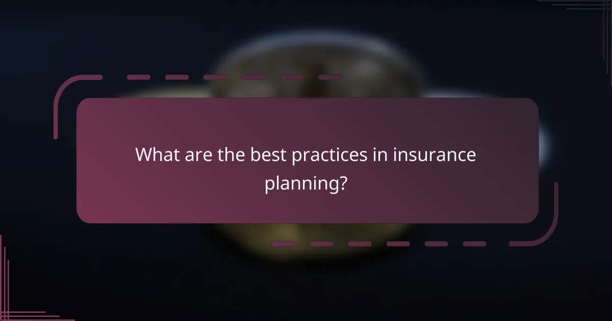 What are the best practices in insurance planning?