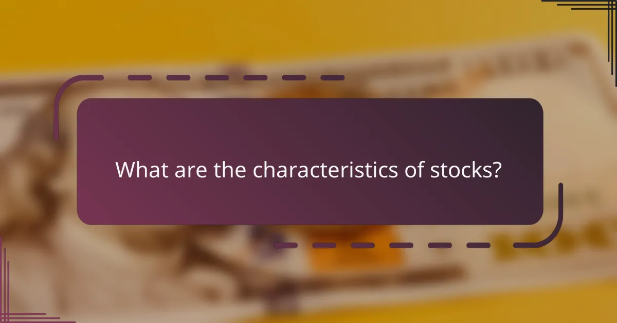 What are the characteristics of stocks?