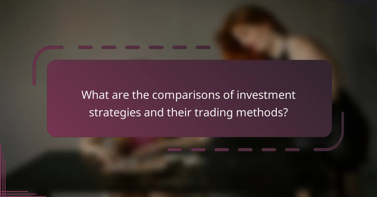 What are the comparisons of investment strategies and their trading methods?