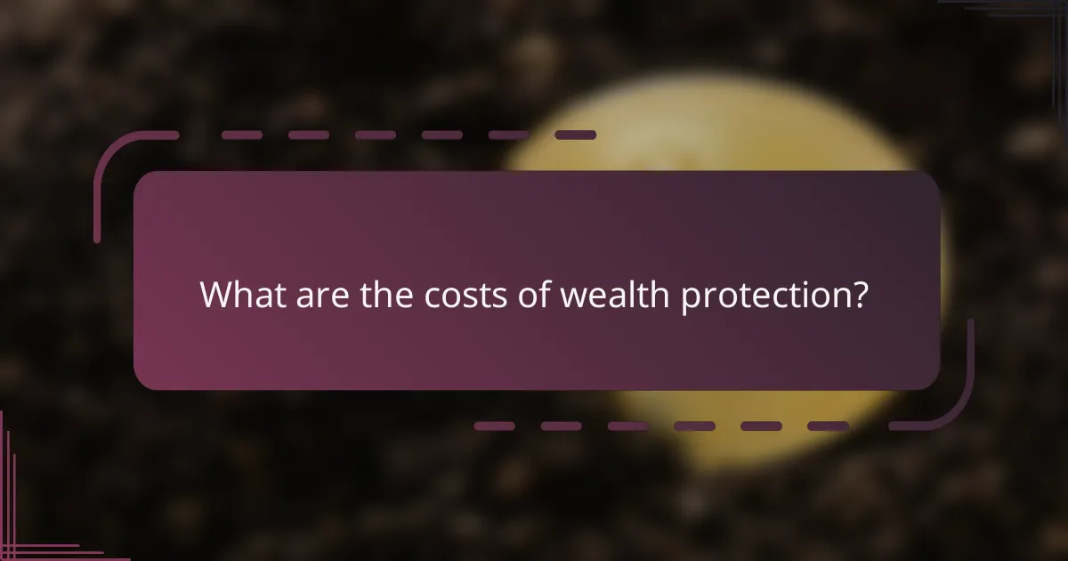 What are the costs of wealth protection?