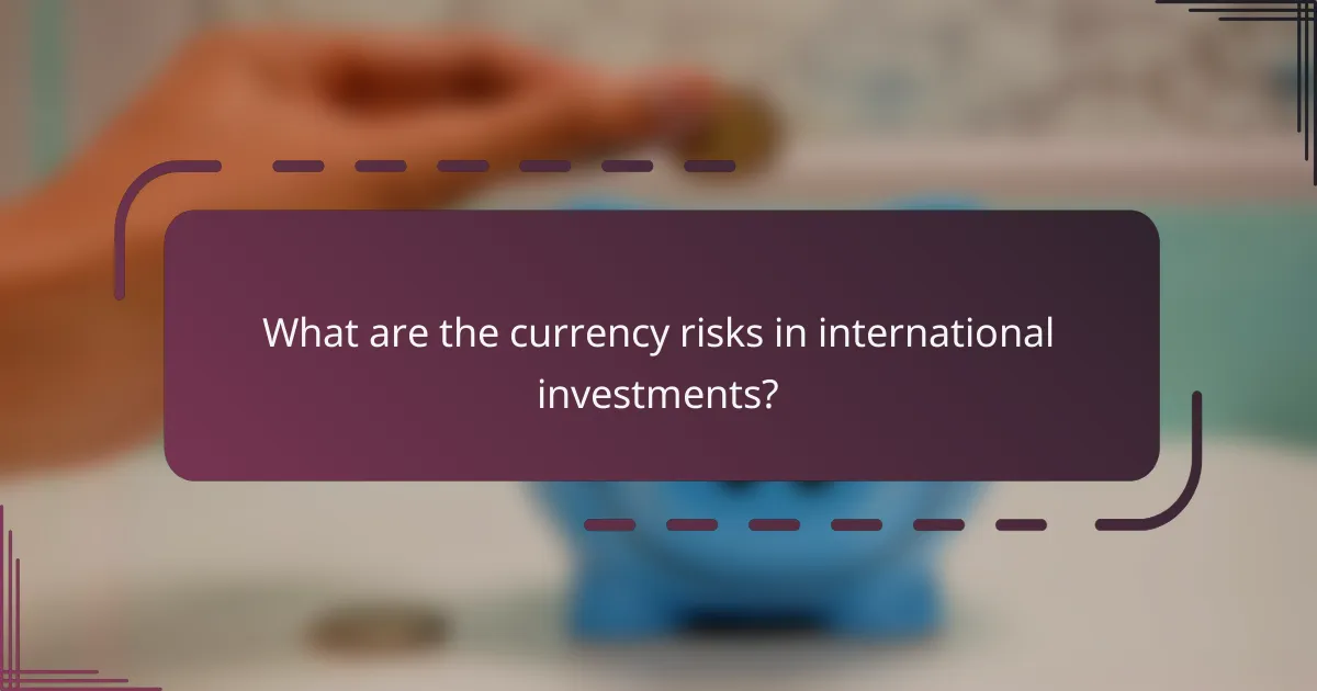 What are the currency risks in international investments?