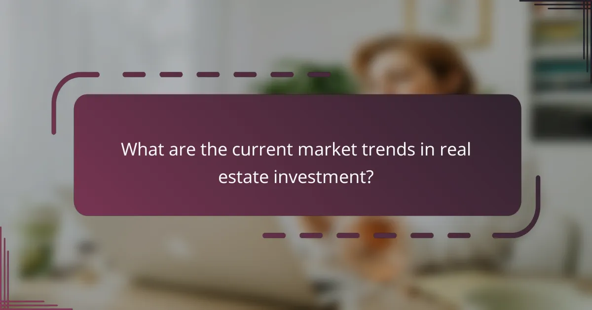 What are the current market trends in real estate investment?