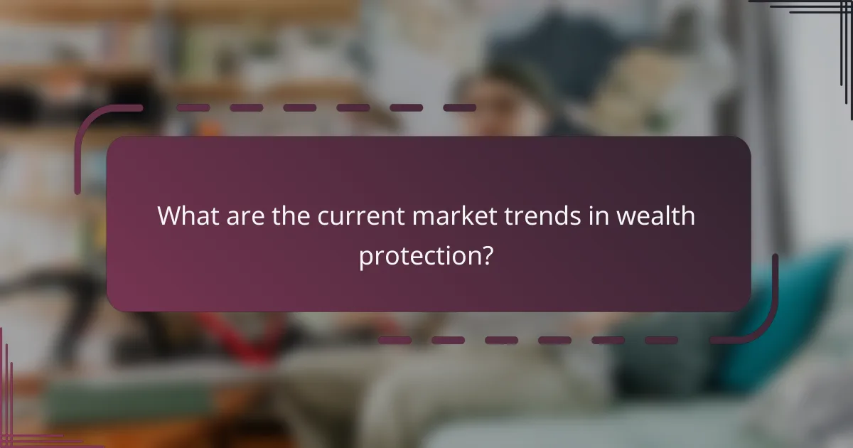 What are the current market trends in wealth protection?