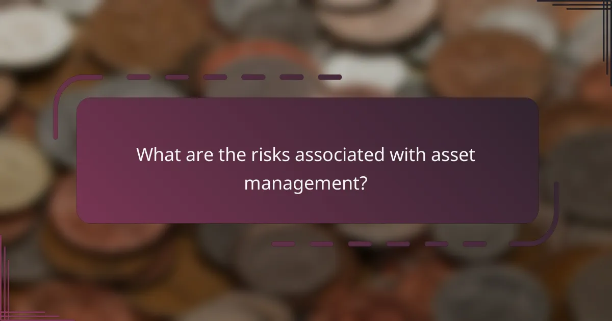 What are the risks associated with asset management?