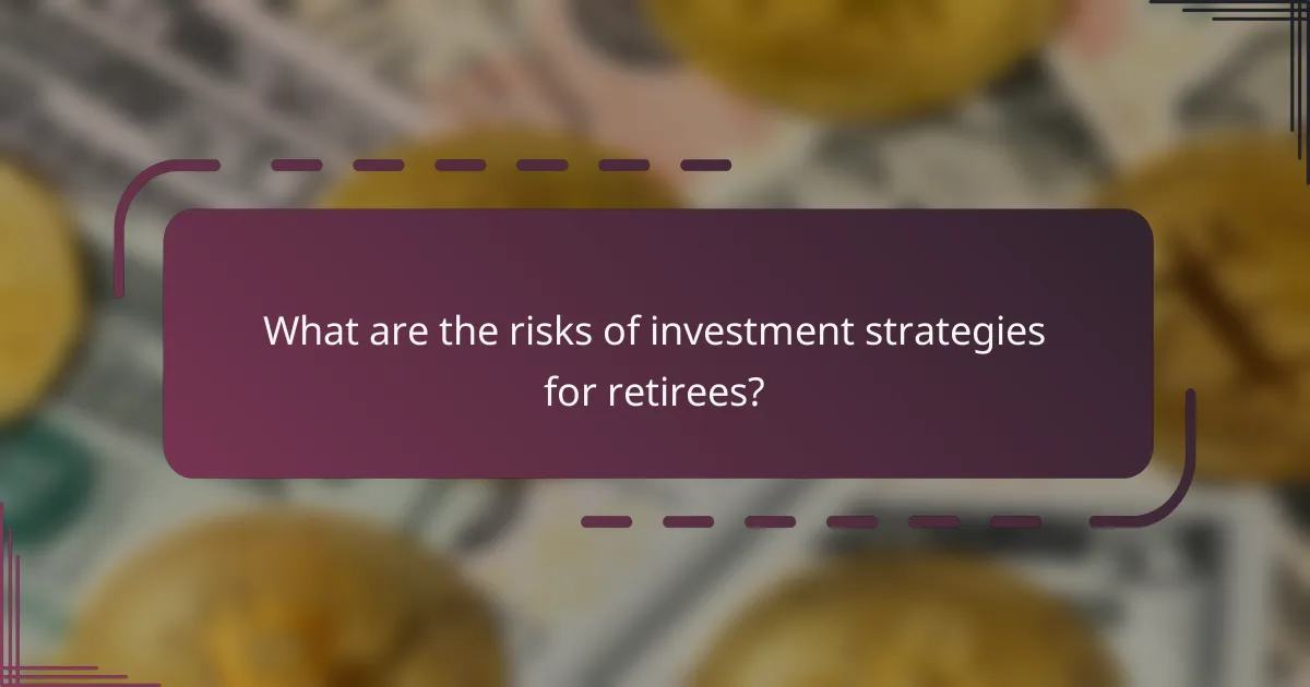 What are the risks of investment strategies for retirees?