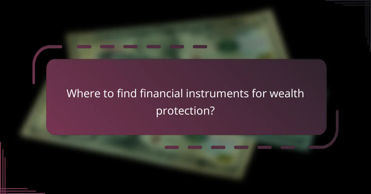 Where to find financial instruments for wealth protection?